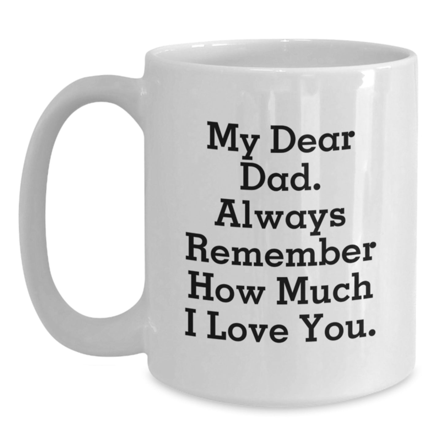 Funny Dad Gifts, White Coffee Mug for Graduation - 'My Dear Dad' Quote, Gifts from Family - Main