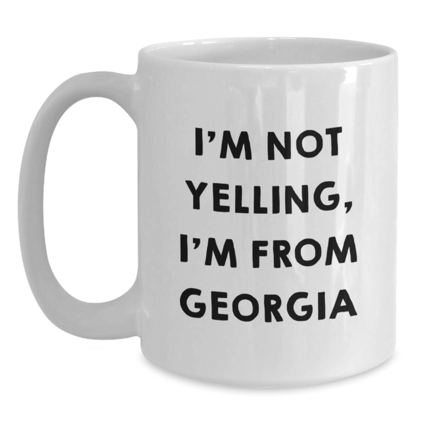 Fun Georgia Gifts 'I'm Not Yelling, I'm From Georgia' White Coffee Mugs - Gift for Georgia Lovers - Birthday Unique Gift for Friends, Family, and Coworkers from Georgia - Main