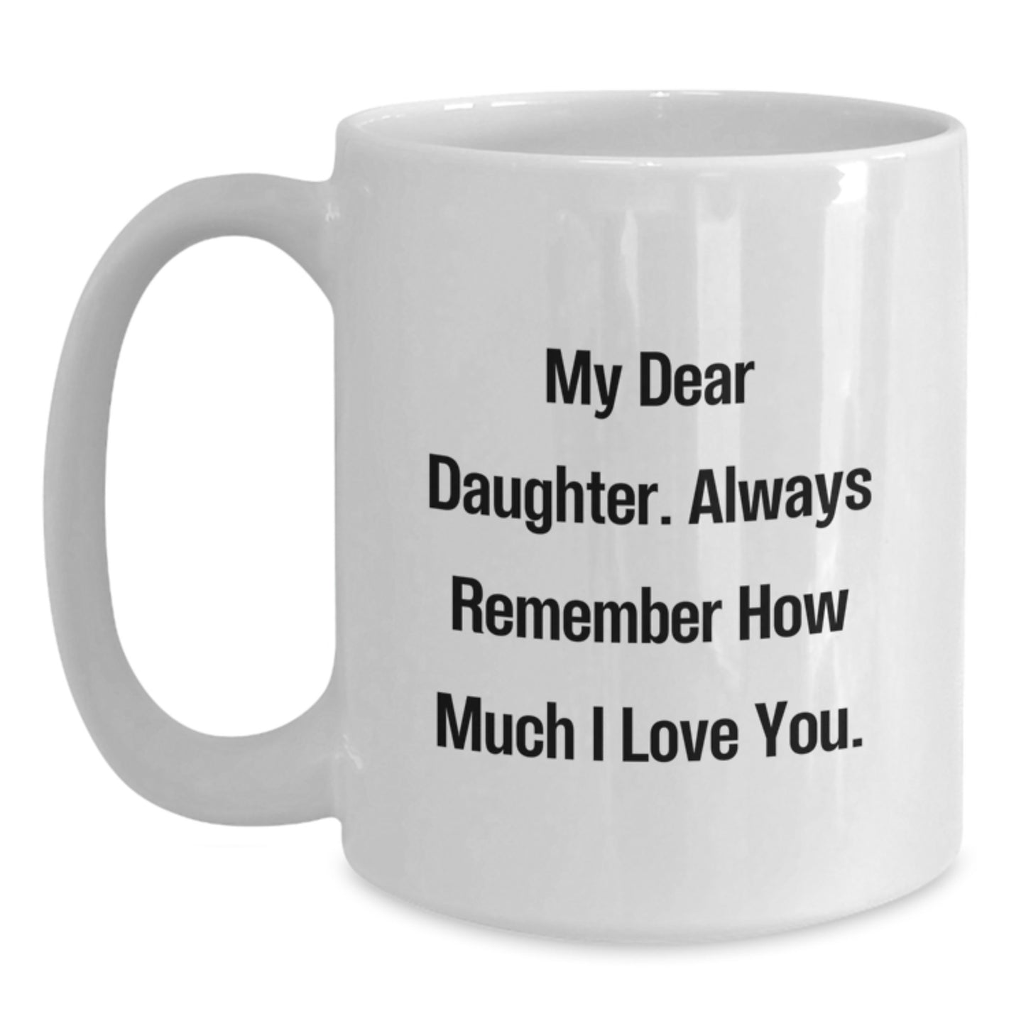 Memories with Daughter Gifts, Funny White Coffee Mug for Graduation - Gifts from Mom, for My Dear Daughter, Always Remember How Much I Love You. - Main