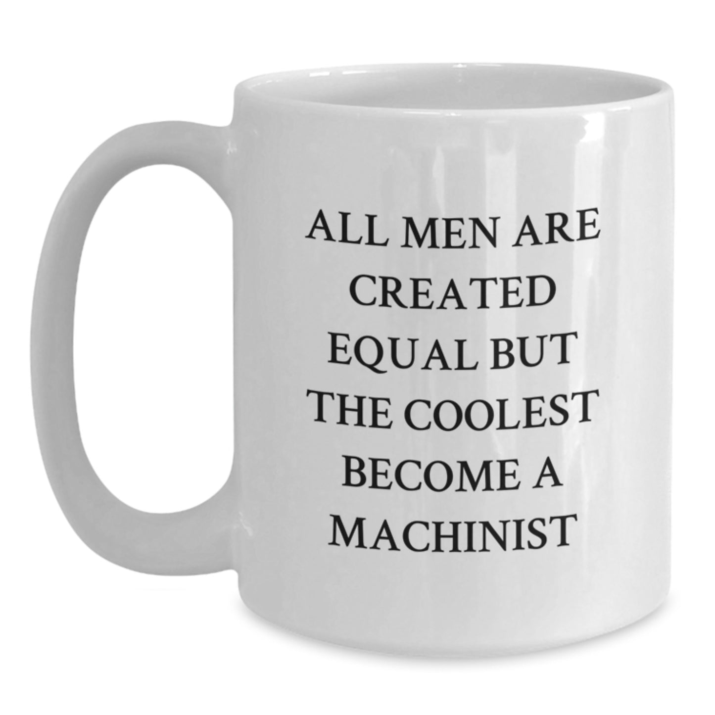 Machinist Gifts Funny Quote White Coffee Mug for Graduation - Gifts from Men to Machinist, Unique Graduation Gifts for Men, Funny Machinist Coffee Mug - Main
