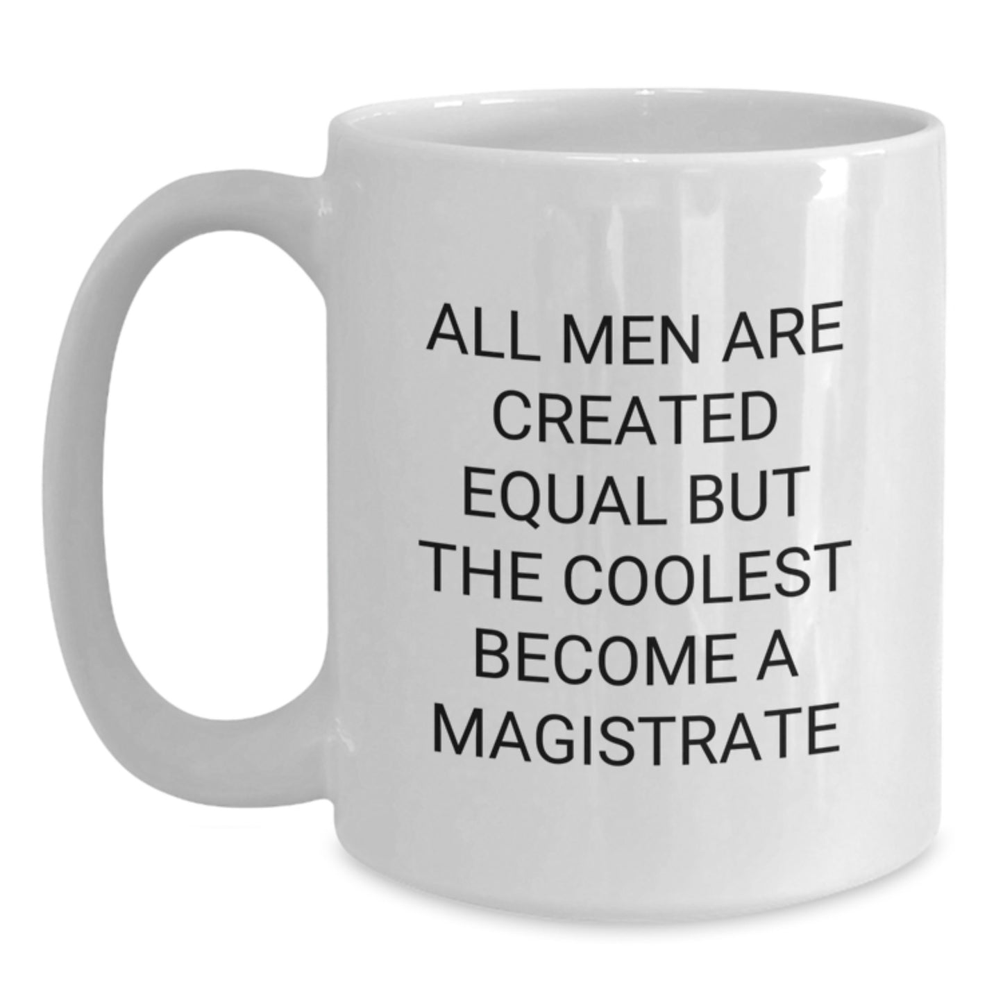 Funny Magistrate Gifts for Him, White Coffee Mug for Graduation, 'All Men Are Created Equal But The Coolest Become A Magistrate' Quote, Gifts from Men, Gifts for Magistrate - Main