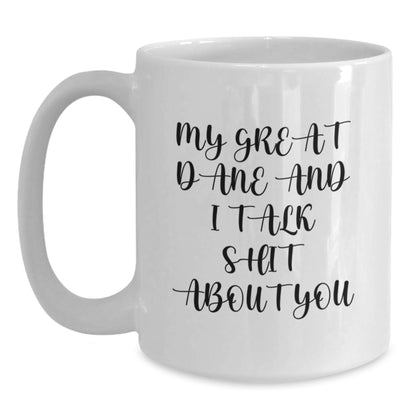 Great Dane Dog Lover's Funny White Coffee Mug, Gifts from Friends and Family for Graduation, My Great Dane And I Talk Shit About You Quote - Main