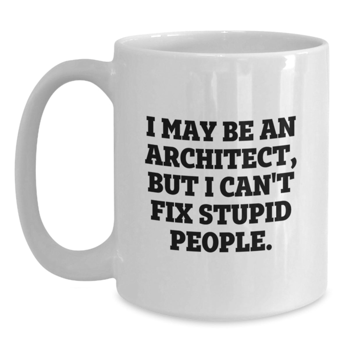 Funny Architect Gifts from Friends for Graduation - 'I May Be An Architect, But...' White Coffee Mug, 11oz or 15oz, Ceramic, Microwave and Dishwasher Safe - Main