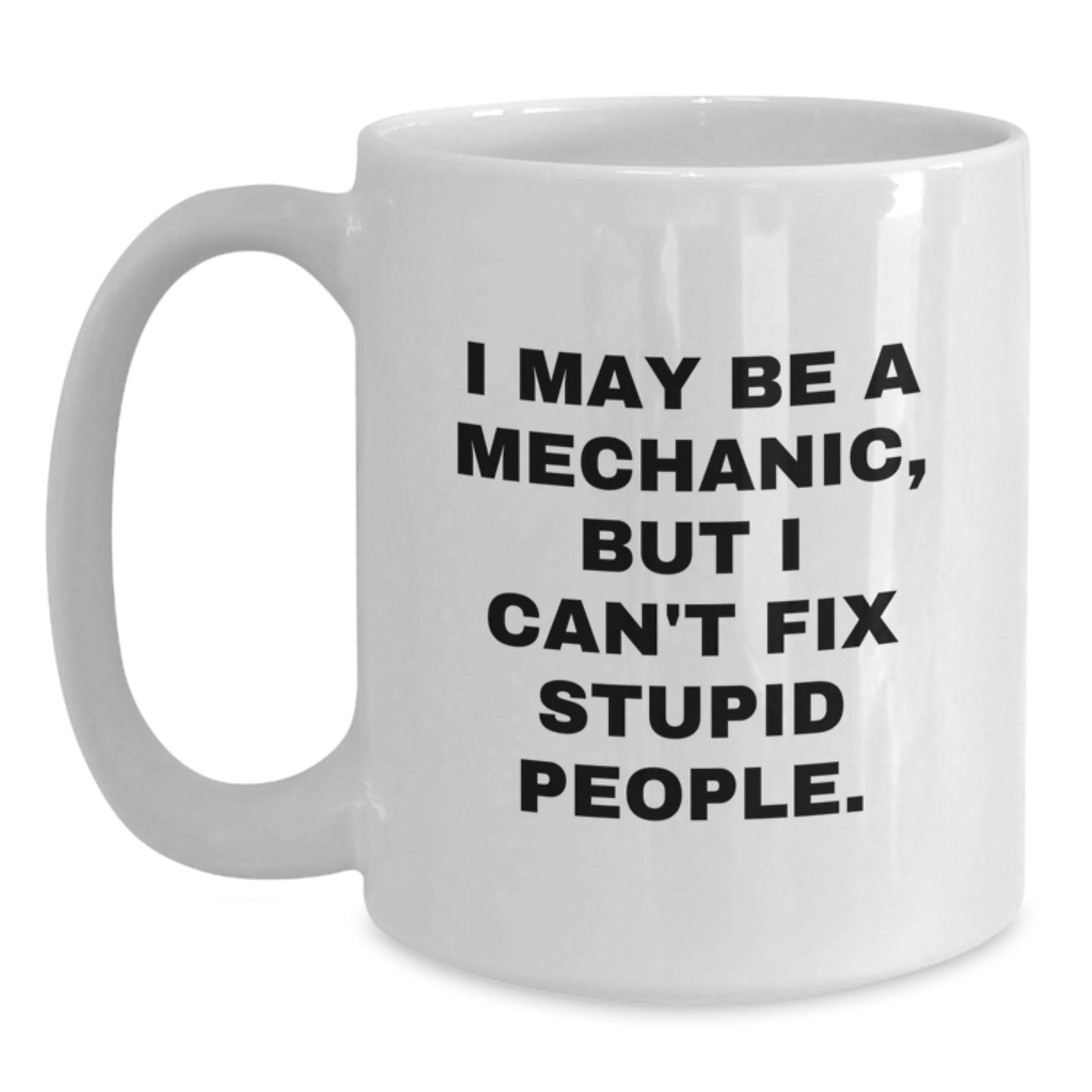 Funny Mechanic Quotes Gifts for Mechanic Friends from Family - White Coffee Mug, 11oz or 15oz Capacity, Ceramic, Microwave and Dishwasher Safe - Main