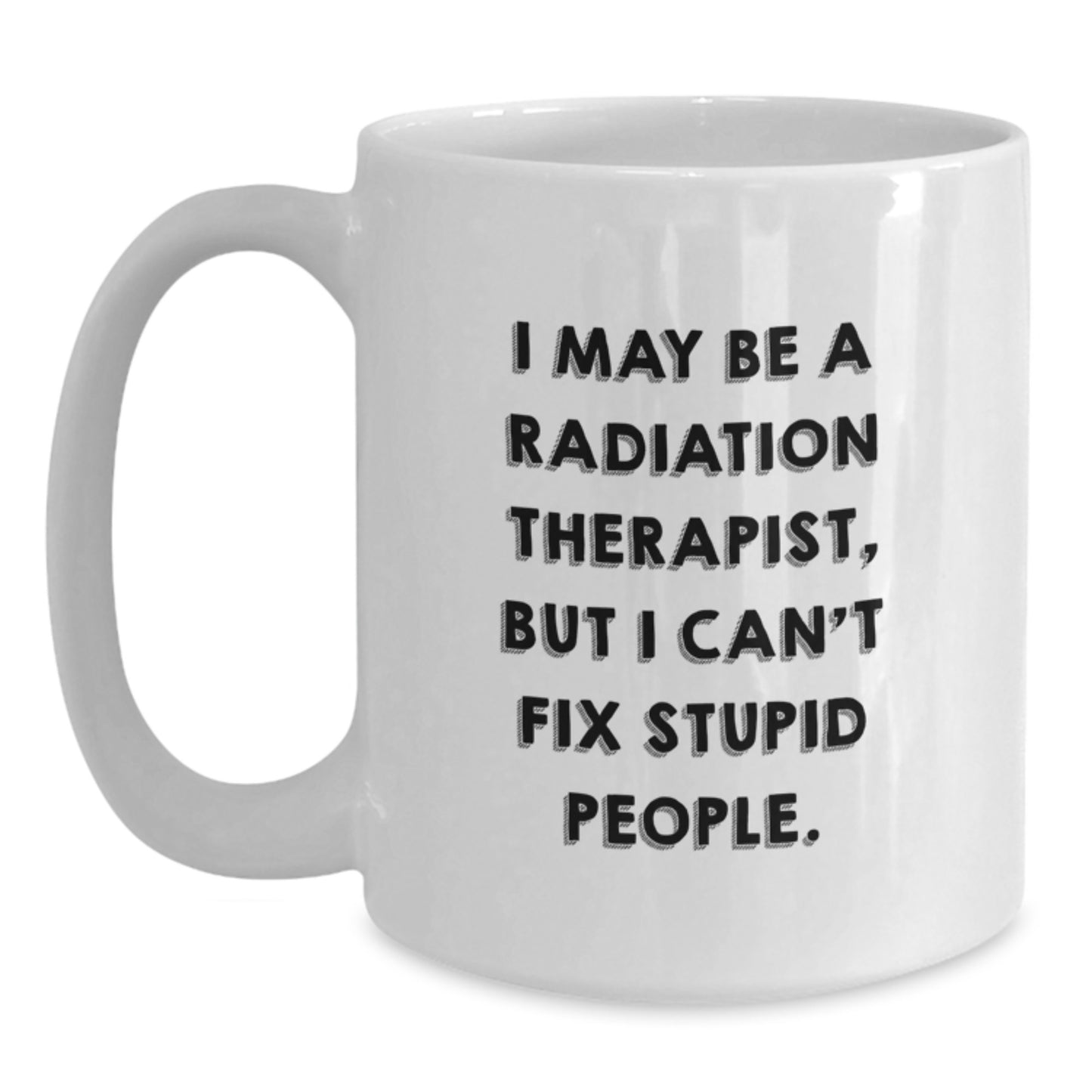 Radiation Therapist Humor White Coffee Mug, Funny Gifts from Friends and Family for Graduation - Main