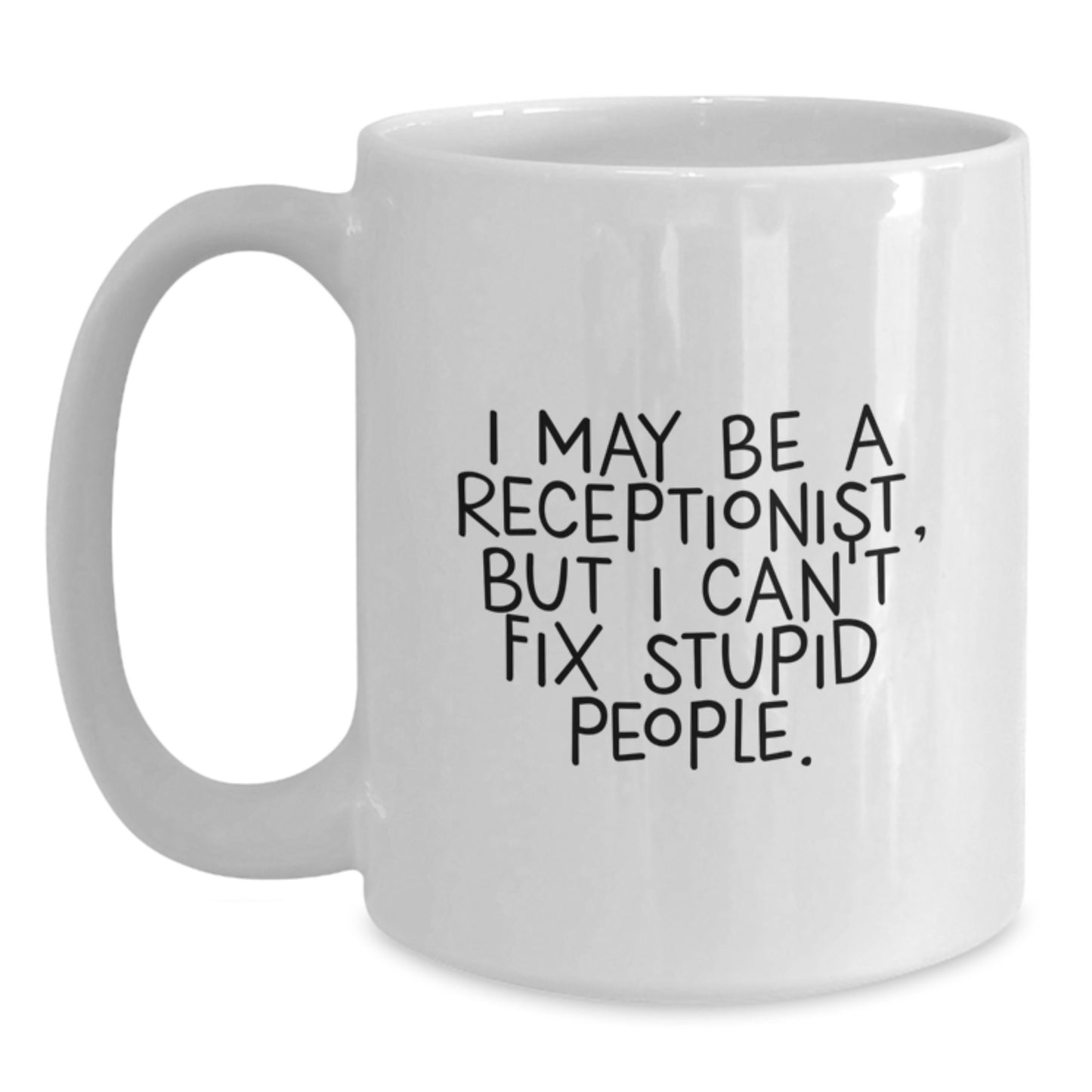 Funny Receptionist Gifts for Graduation - 'I May Be a Receptionist, But...' White Coffee Mug - Gifts from Coworkers, Friends, or Family - Main