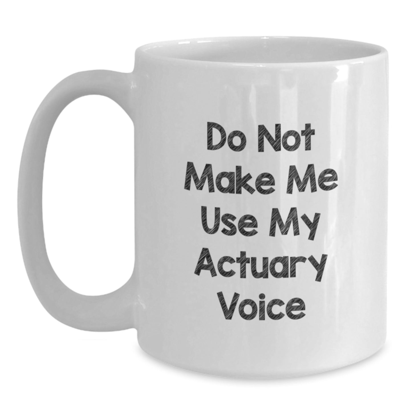 Actuary Gifts, Funny White Coffee Mug for Graduation, 'Do Not Make Me Use My Actuary Voice', Gifts from Friends to Actuary, Actuary Unique Gifts - Main