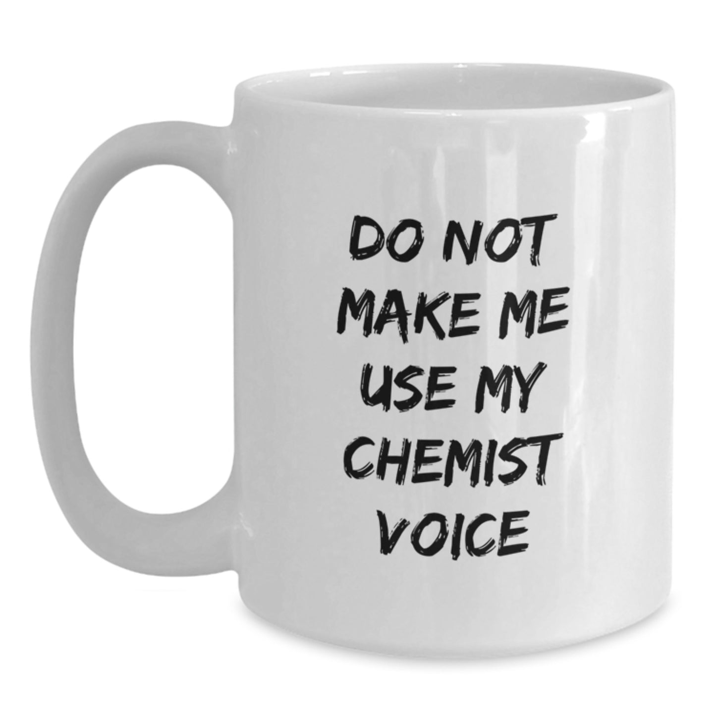 Funny Chemist Gifts for Graduation - White Coffee Mug with Do Not Make Me Use My Chemist Voice - Gifts from Friends, Family, Coworkers - 11oz or 15oz, Microwave and Dishwasher Safe - Main