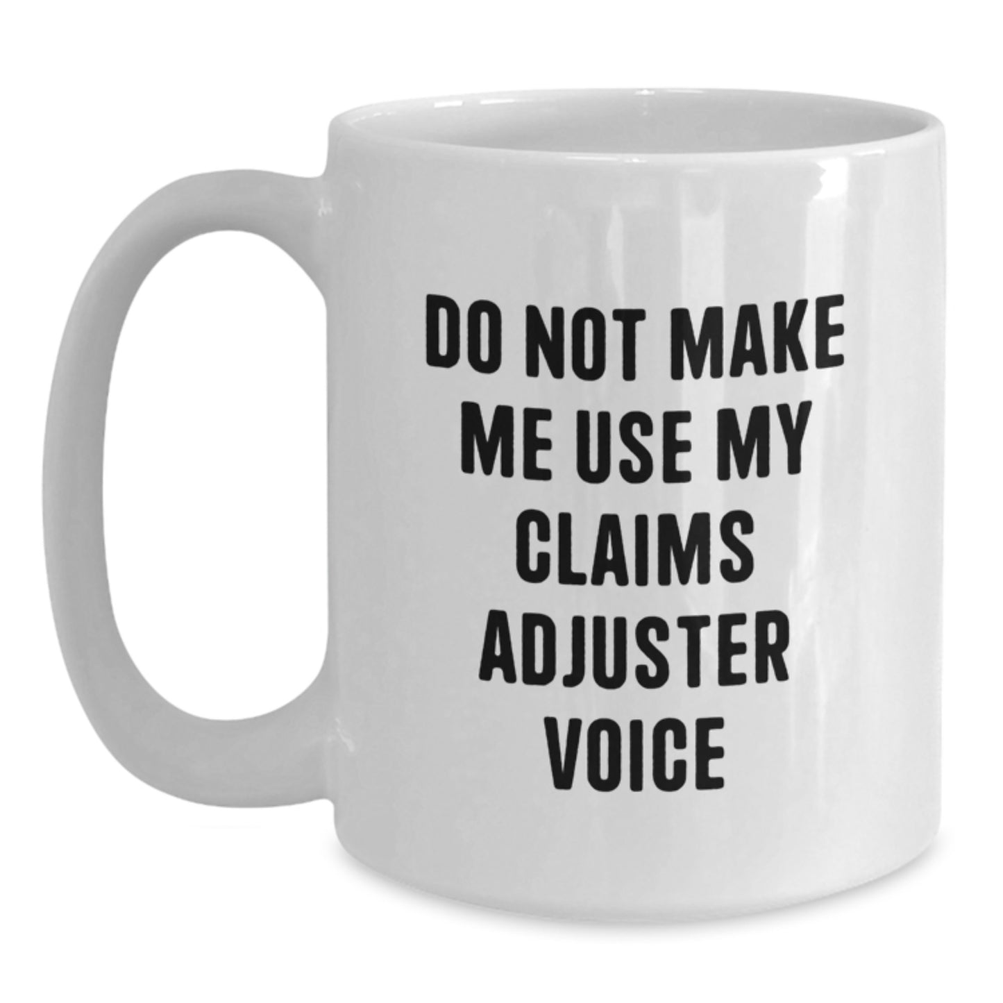 Funny Claims Adjuster Gifts from Friends for Men Unique Christmas White Coffee Mugs - Don't Make Me Use My Claims Adjuster Voice - Main