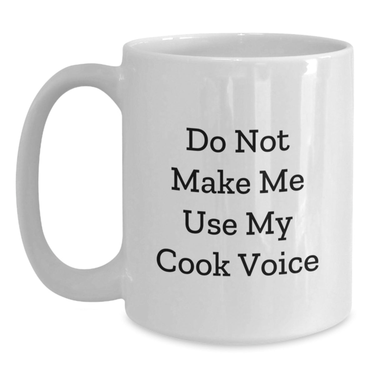 Funny Cook Gifts from Mom to Daughter Graduation Unique White Coffee Mug, 'Do Not Make Me Use My Cook Voice' - White Ceramic Mug - 11oz and 15oz Capacity, Microwave and Dishwasher Safe - Main