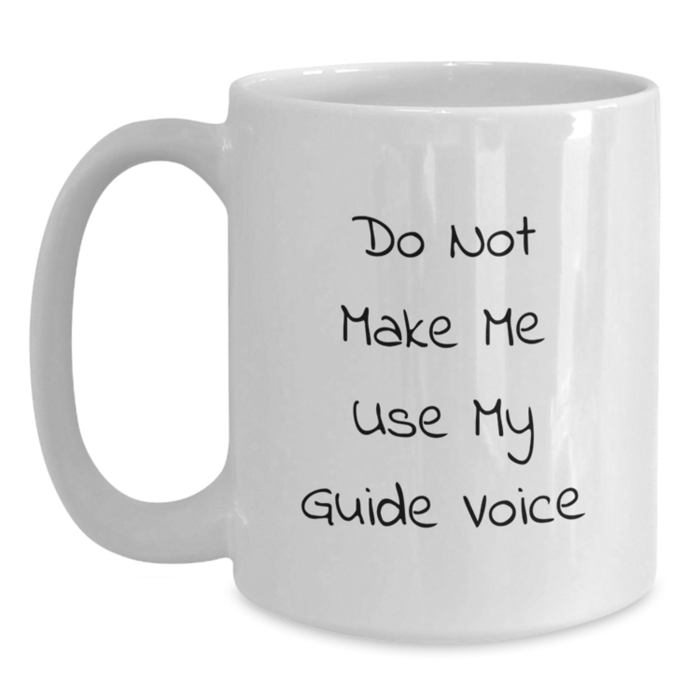 Funny Gifts from Friends for Guide Lovers - White Coffee Mug, 11oz or 15oz, Do Not Make Me Use My Guide Voice - Main