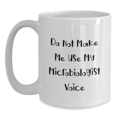 Funny Microbiologist Gifts for Birthday, White Coffee Mug from Friends, Do Not Make Me Use My Microbiologist Voice - Main