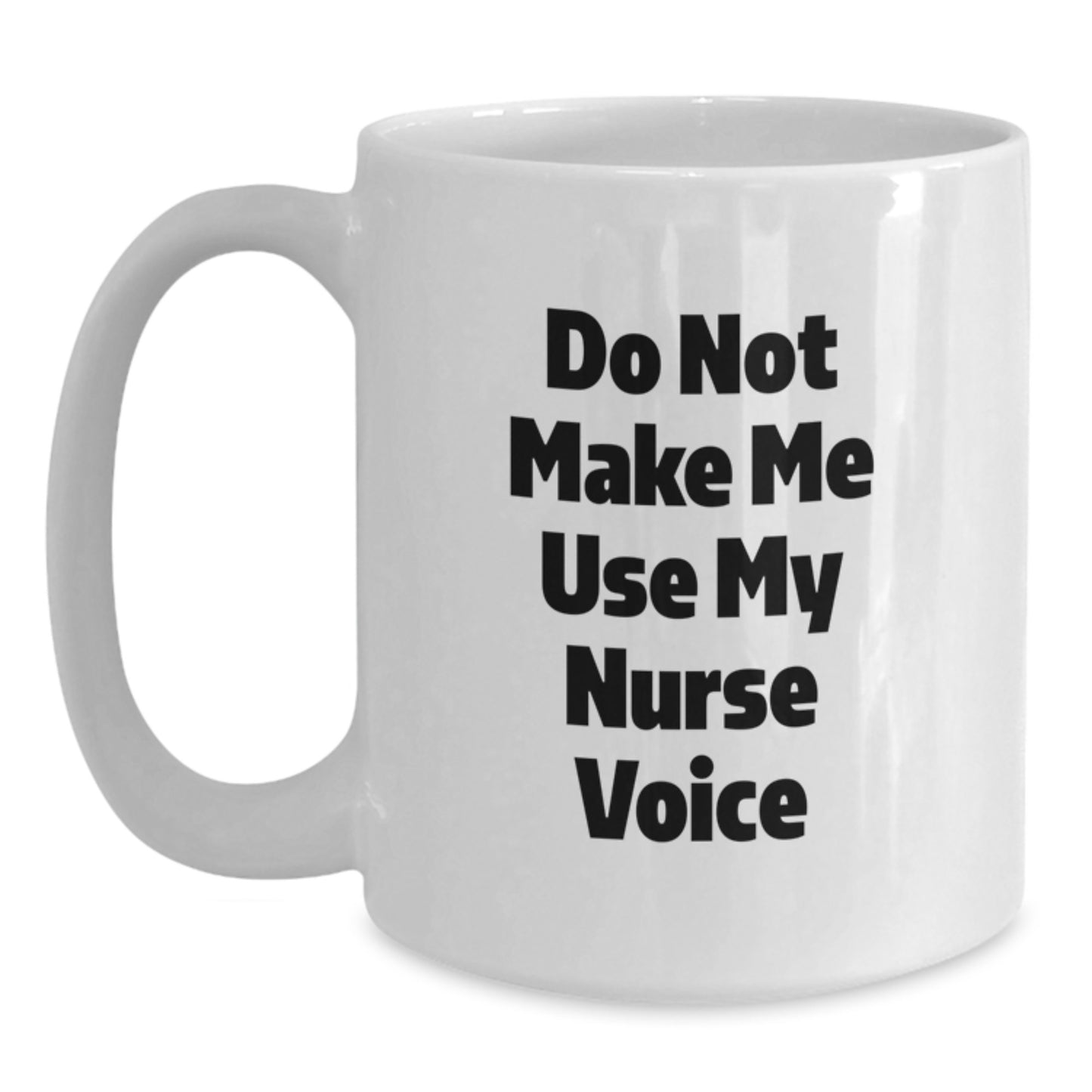 Funny Nurse Gifts for Her, White Coffee Mug, 'Do Not Make Me Use My Nurse Voice', 11oz or 15oz, Graduation Unique Gifts from Friends or Family - Main