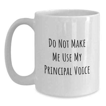 Funny Principal Gifts from Friends - Do Not Make Me Use My Principal Voice White Coffee Mug for Birthday - Main