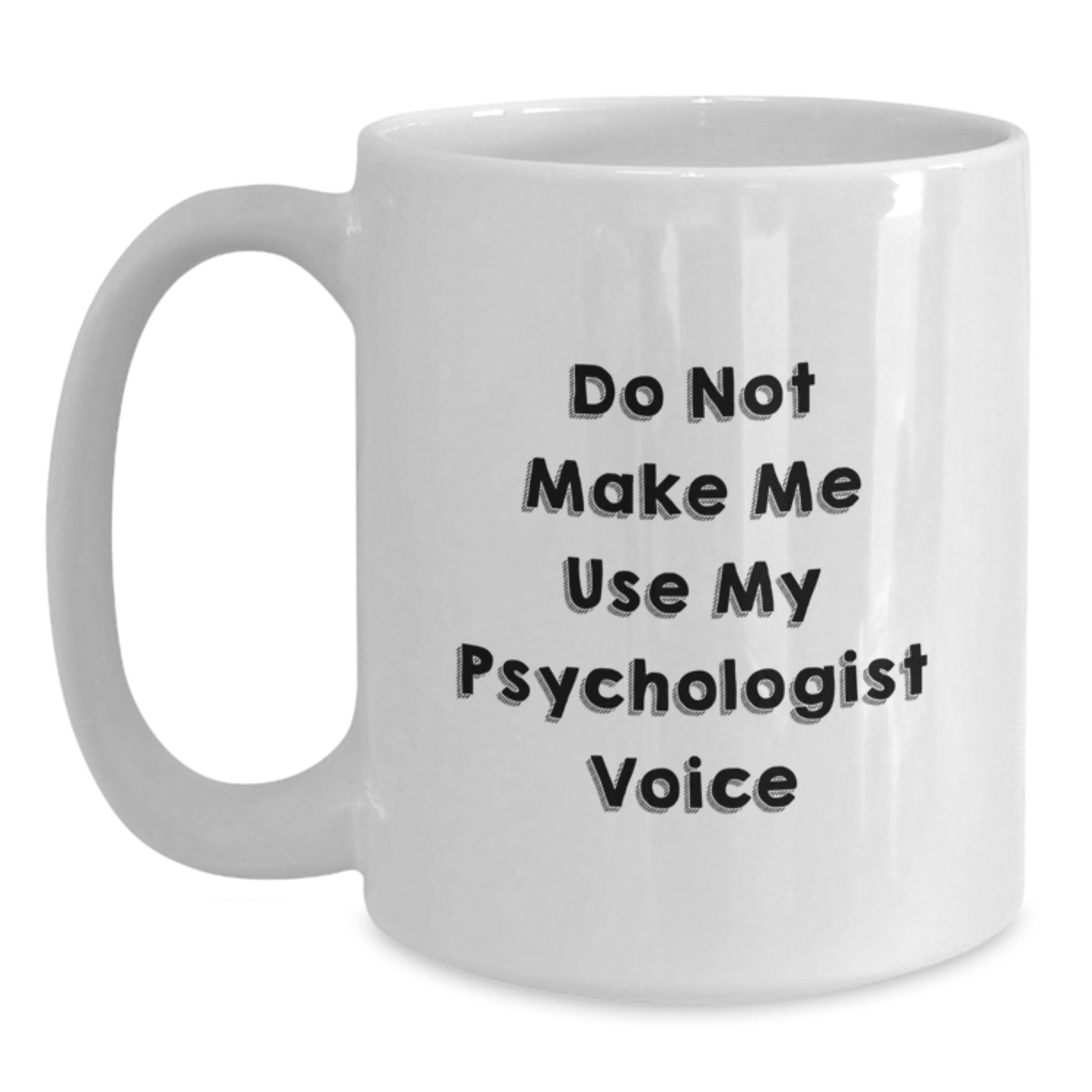 Gifts from Friends and Family for the Lovable Psychologist, White Coffee Mug with 'Do Not Make Me Use My Psychologist Voice', Funny and Sarcastic Christmas Memorable Present - Main