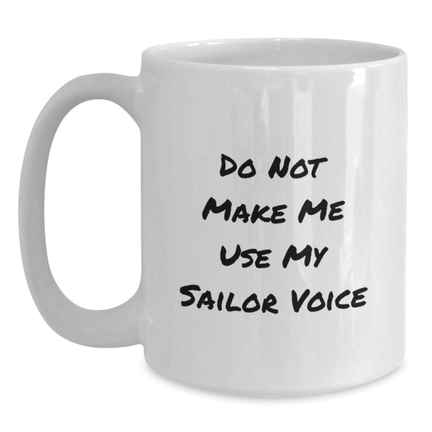 Sailor Gifts for Men, Funny White Coffee Mug - 'Do Not Make Me Use My Sailor Voice', Graduation Unique Gifts from Family - Main
