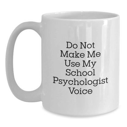 Funny School Psychologist Gifts from Friends - 'Do Not Make Me Use My School Psychologist Voice' White Coffee Mug, Graduation Unique Gifts, School Psychologist Appreciation - Main