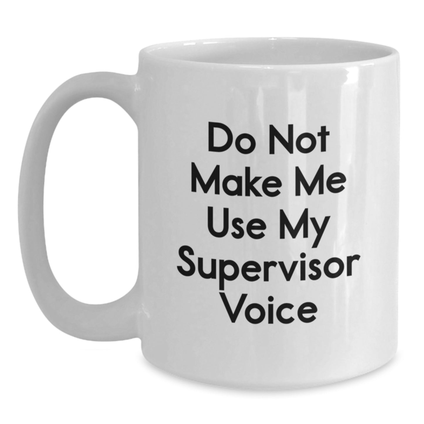 Funny Supervisor Gifts from Friends - White Coffee Mug for Graduation - 'Do Not Make Me Use My Supervisor Voice' - Main