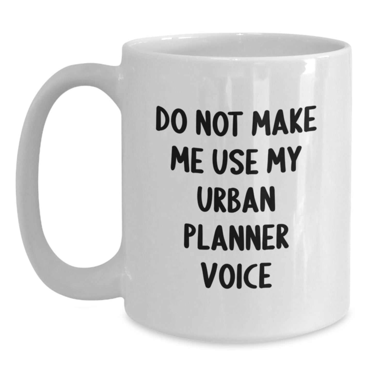 Urban Planner White Coffee Mug, Funny Gifts from Friends to Urban Planner, 'Do Not Make Me Use My Urban Planner Voice' Graduation Unique Gifts - Main