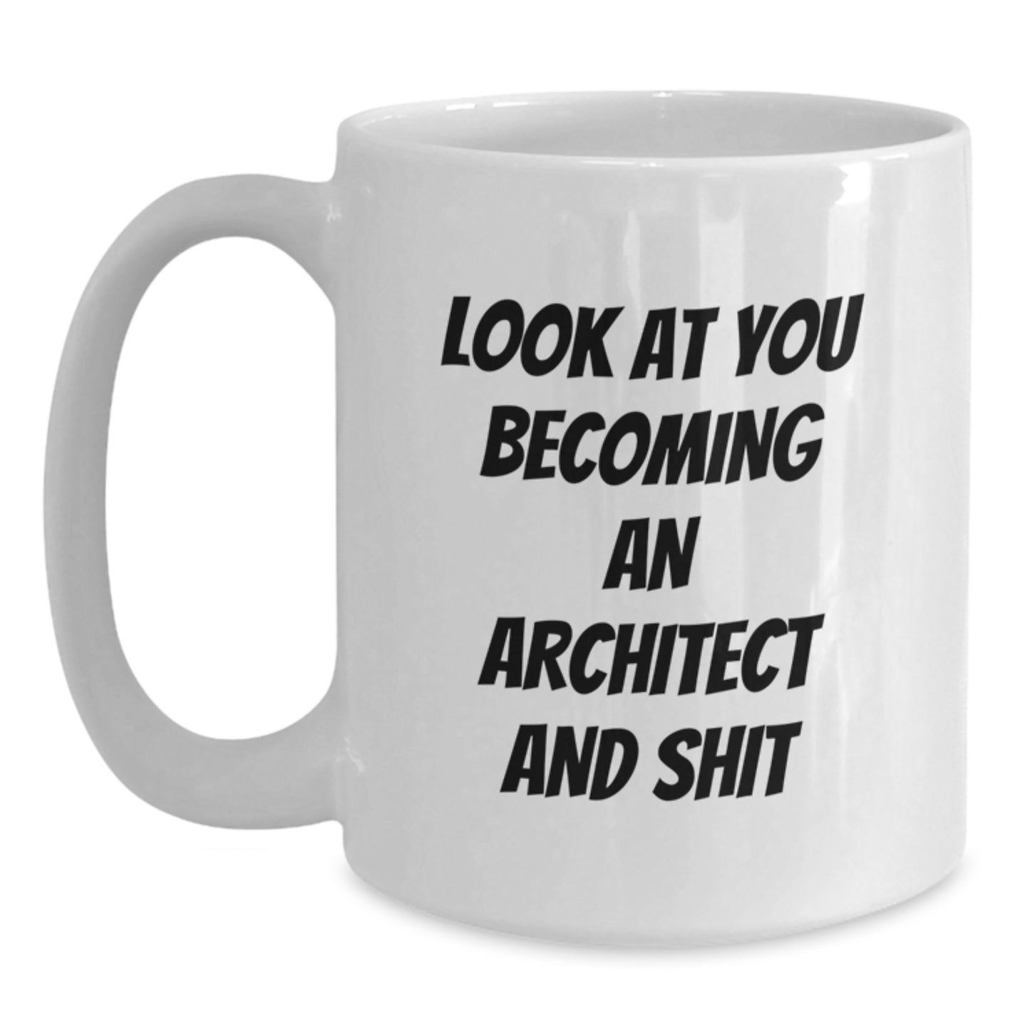 Funny Architect White Coffee Mug Gifts for Men, Women, Family and Friends - 'Look At You Becoming An Architect And Shit' - Unique Christmas Unique Gift Ideas - Main