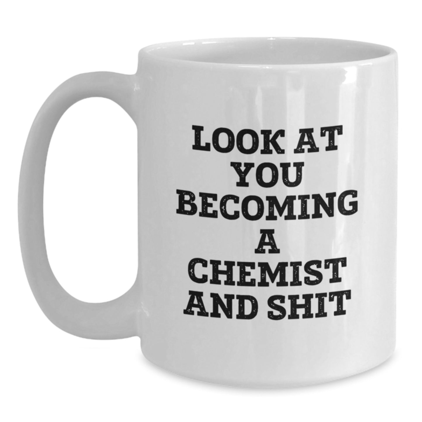Funny Chemist Gifts for Friends, Unique White Coffee Mugs from Chemist Enthusiasts to Birthday Men, Look at You Becoming a Chemist and Shit - Main
