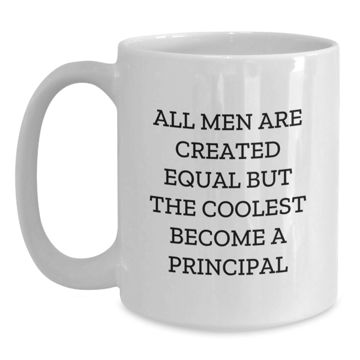 Funny Principal Gifts, White Coffee Mug, Graduation Unique Gifts from Men, 'All Men Are Created Equal But The Coolest Become A Principal' Quote, for Principal, Friends, Coworkers, Family - Main