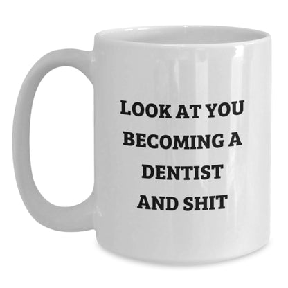 Funny Dentist Gifts from Friends - White Coffee Mug for Graduation, 'Look At You Becoming A Dentist And Shit' Quote, Unique Gifts for Dentist Men and Women - Main
