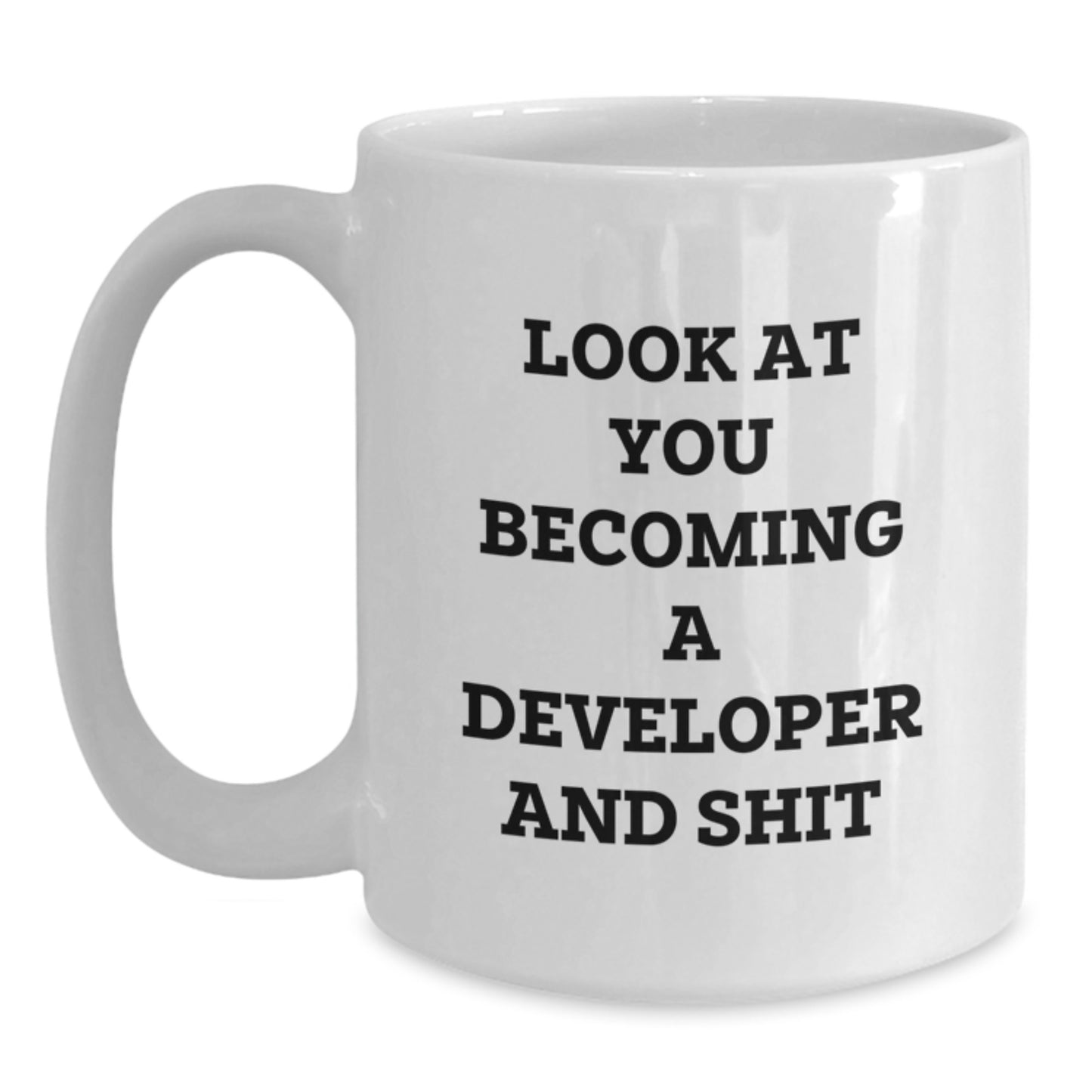 Funny Developer Gifts - White Coffee Mug for Graduation 'Look At You Becoming A Developer And Shit' from Friends, Coworkers, Family - Main