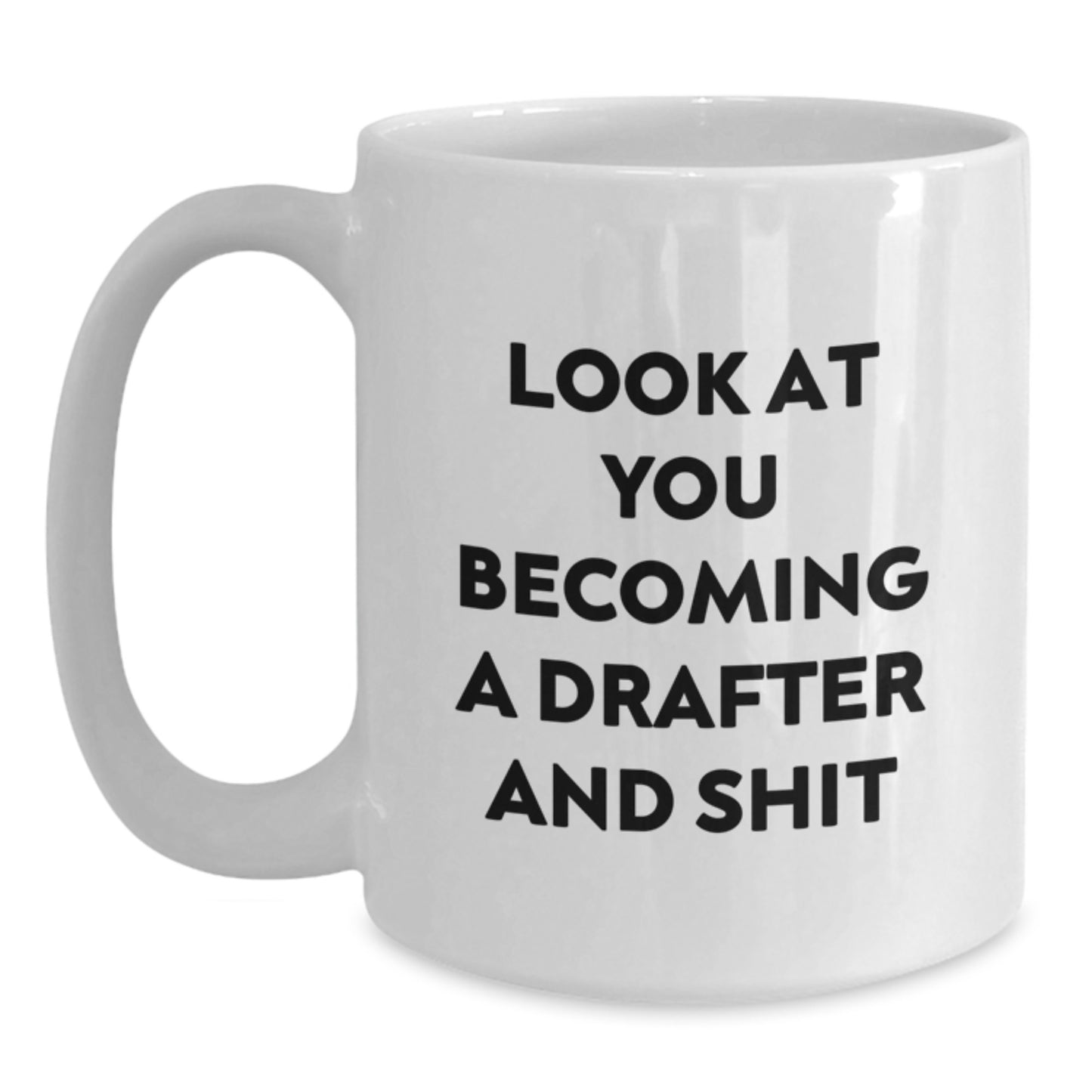 Funny Drafter Gifts - Look At You Becoming A Drafter And Shit White Coffee Mug for Him or Her from Friends or Family - Main