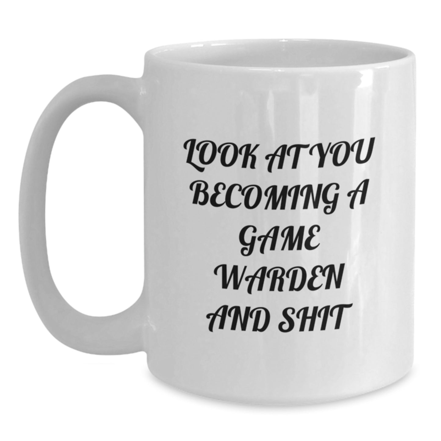 Game Warden Gifts, Funny Quote White Coffee Mug, Graduation Unique Gifts from Friends, Family or Coworkers to Game Wardens, 'Look At You Becoming A Game Warden And Shit' - Main