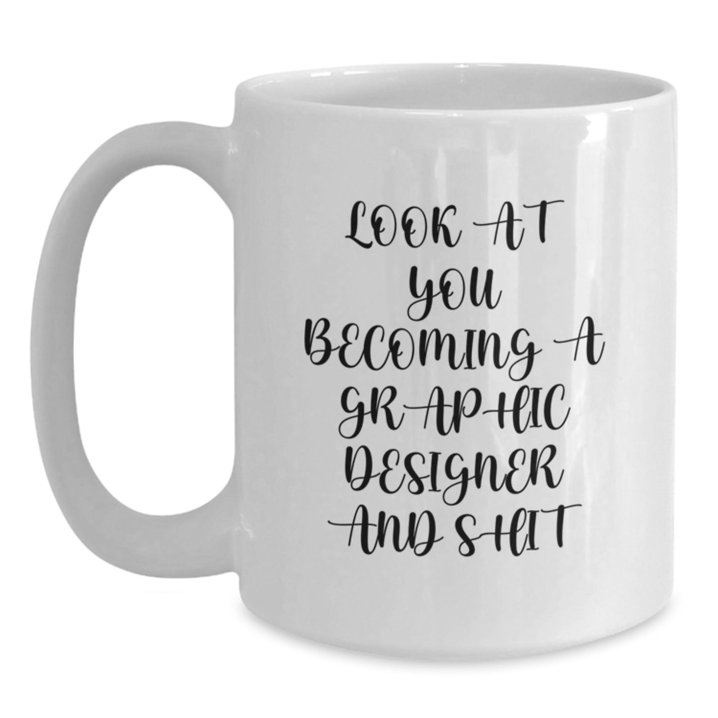 Funny Graphic Designer Gifts from Friends - Look At You Becoming A Graphic Designer And Shit White Coffee Mug for Birthday - Main