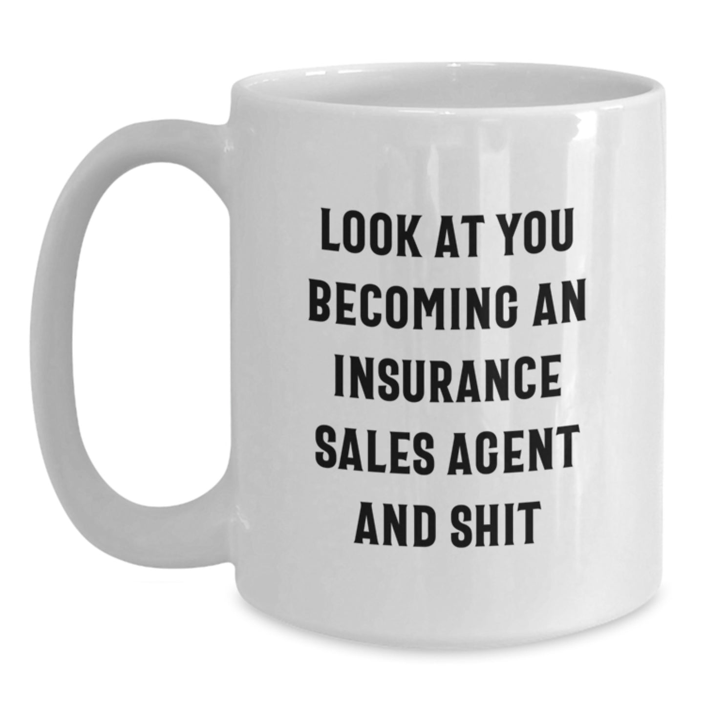 Funny Insurance Sales Agent Birthday Unique Gift - 'Look At You Becoming An Insurance Sales Agent And Shit' White Coffee Mug for Insurance Sales Agent Friends, Coworkers, or Family - Main