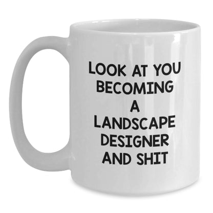 Funny Landscape Designer Gifts from Friends to Landscape Designer - White Coffee Mug, 'Look At You Becoming A Landscape Designer And Shit' - Birthday Unique Gifts for Men - Main