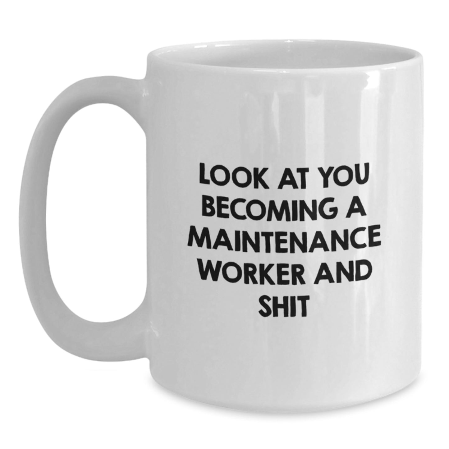 Funny Maintenance Worker Gifts for Men - White Coffee Mug Look At You Becoming A Maintenance Worker And Shit - Main