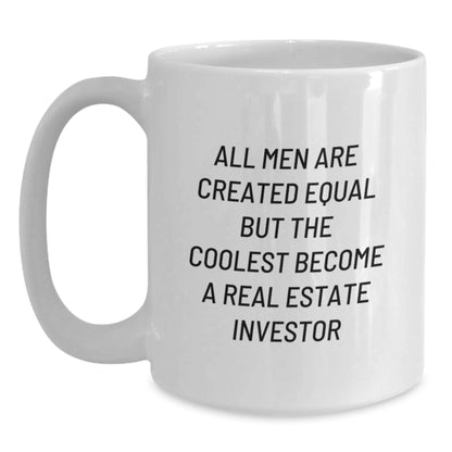 Funny Real Estate Investor Gifts from Men to Friends - White Coffee Mug for Birthday with Quote 'All Men Are Created Equal But The Coolest Become A Real Estate Investor' - Main