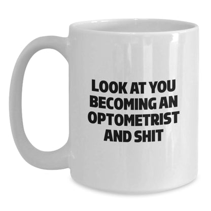 Funny Optometrist Gifts for Men - White Coffee Mug - 'Look At You Becoming An Optometrist And Shit' Christmas Unique Gifts from Friends - Main