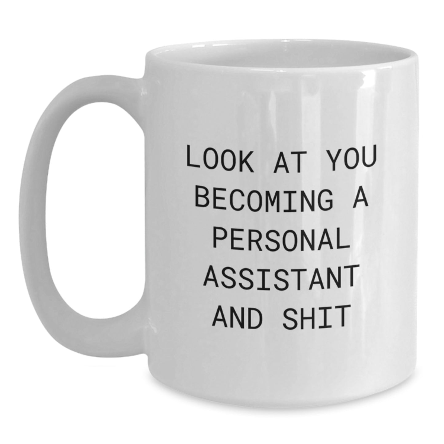 Funny Personal Assistant Gifts for Women or Men, White Coffee Mug, Christmas Unique Presents 'Look At You Becoming A Personal Assistant And Shit' - Main
