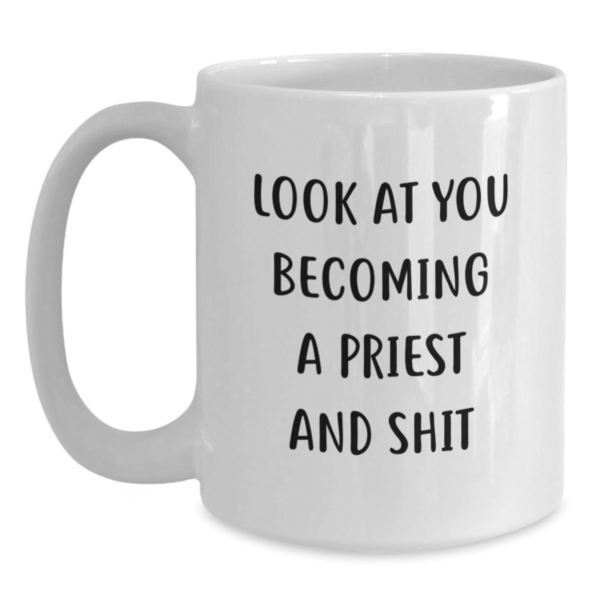 Funny Look At You Becoming A Priest Gifts for Him from Family - White Coffee Mug for Graduation - Main