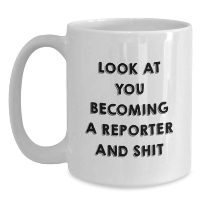Funny Reporter Gifts from Friends for Men, White Coffee Mug, Look At You Becoming A Reporter And Shit - Main