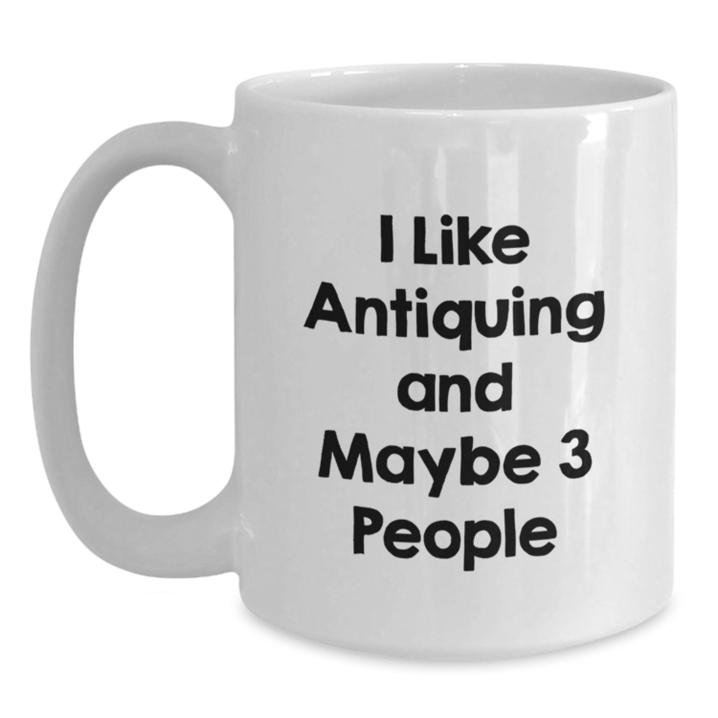 Antiquing Enthusiasts Funny Quotes Gifts from Friends to Antiquing Lovers Birthday White Coffee Mugs - Main