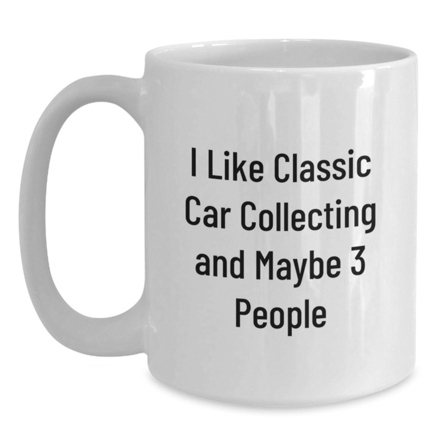 Classic Car Collecting Gifts for Men - 'I Like Classic Car Collecting And Maybe 3 People' Funny White Coffee Mug, Gifts from Men to Classic Car Enthusiasts, Graduation Unique Gifts - Main