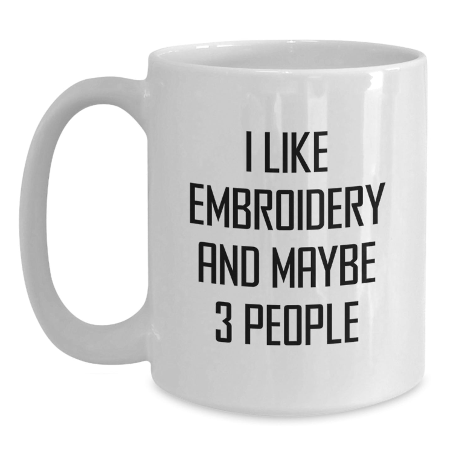 Funny Embroidery Lovers Gifts, White Coffee Mug, 'I Like Embroidery And Maybe 3 People', Birthday Unique Gifts from Friends, Gifts for Embroidery Enthusiasts - Main