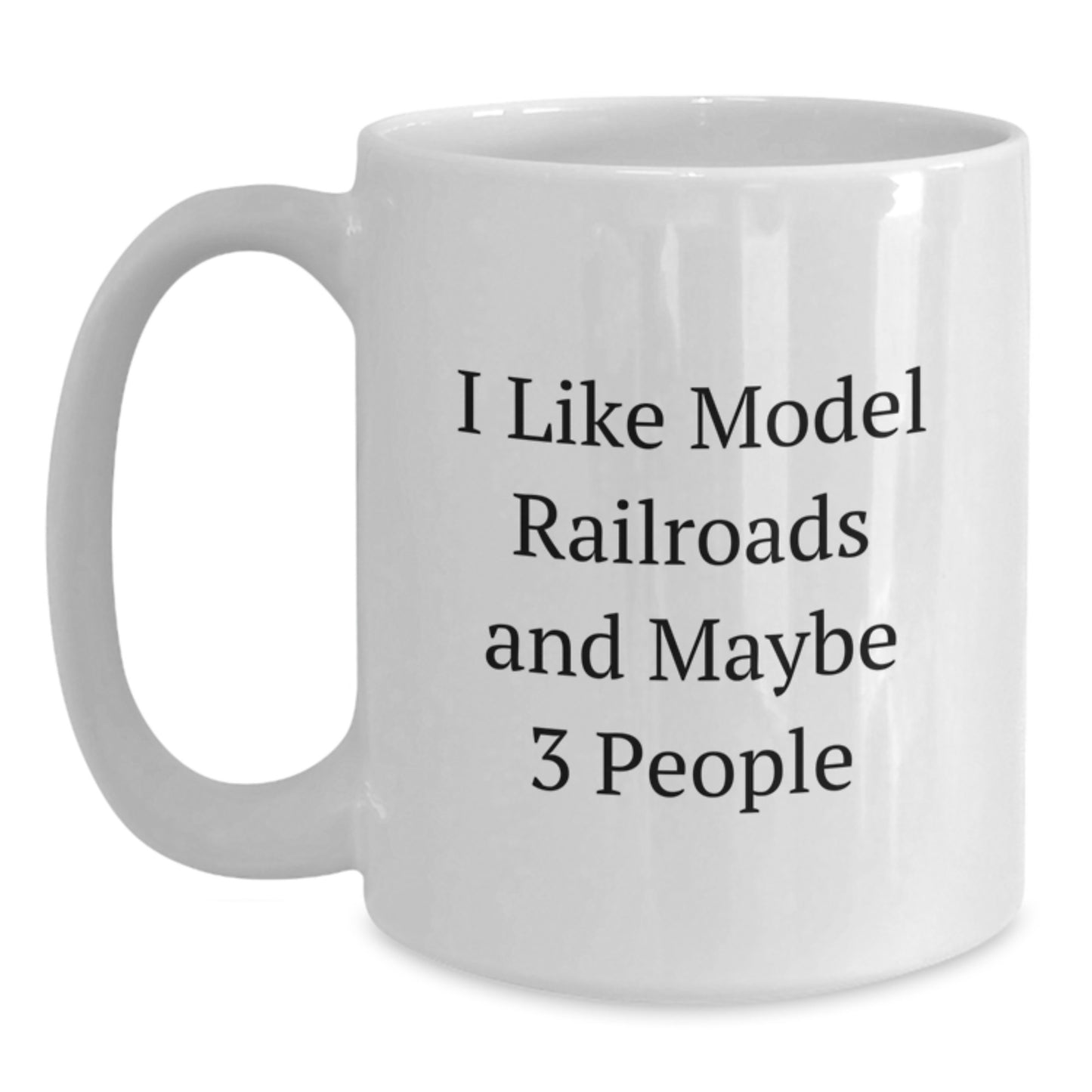 Funny Model Railroads Gifts for Him Her Friends Family - White Coffee Mug for Birthday 'I Like Model Railroads And Maybe 3 People' Gifts from Mom Dad Friends - Main
