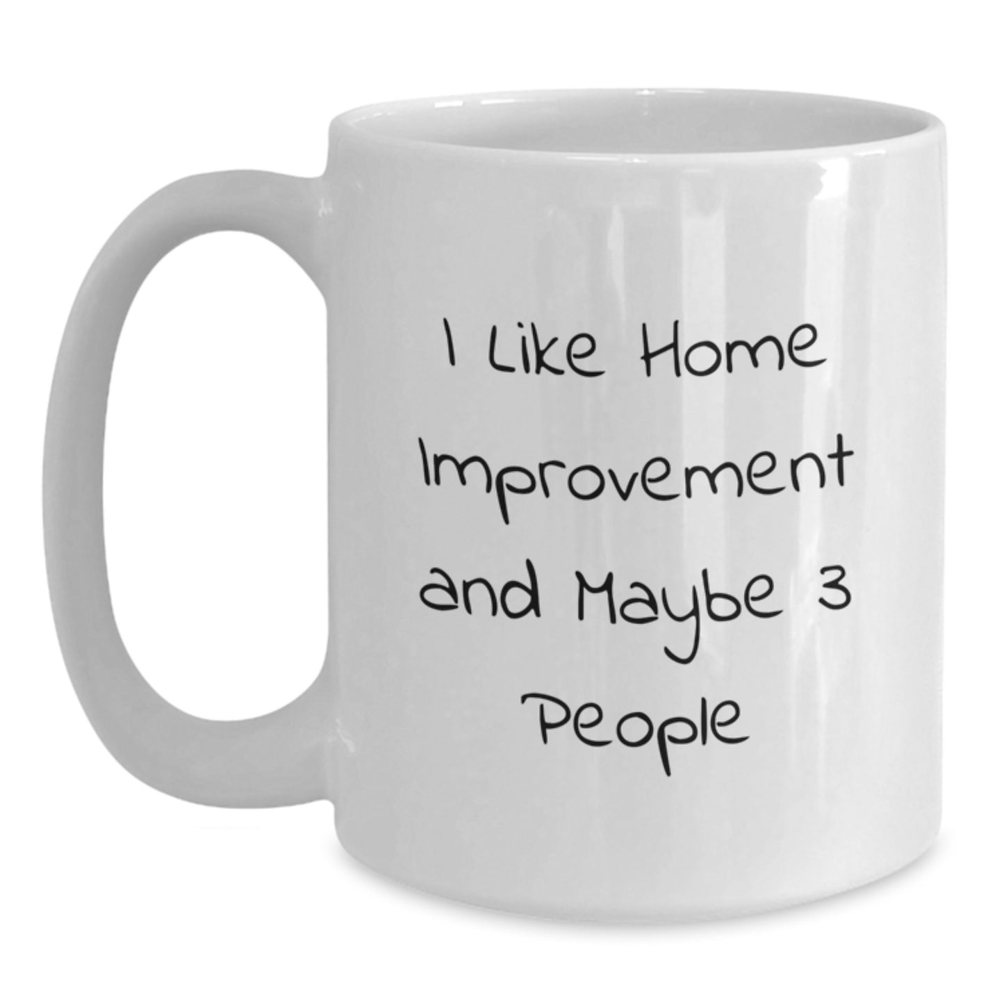 Funny Home Improvement Gifts from Friends to Family - 'I Like Home Improvement And Maybe 3 People' White Coffee Mug, Home Improvement Enthusiasts, Birthday Unique Gifts - Main