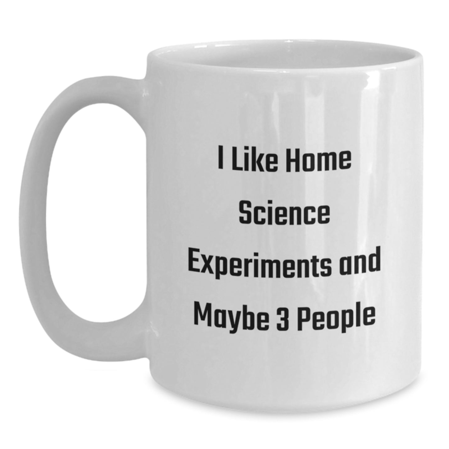 Funny Home Science Experiments Enthusiasts Gifts from Men, White Coffee Mug for Home Science Experiments Lovers, I Like Home Science Experiments And Maybe 3 People, Graduation Unique Gifts - Main
