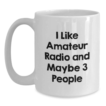 Funny Amateur Radio Gifts for Men, White Coffee Mug, I Like Amateur Radio And Maybe 3 People, Unique Christmas Unique Gifts from Friends - Main
