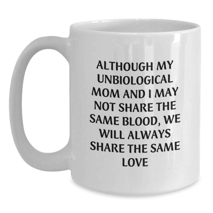 Unbiological Mom Gifts: Funny Quote White Coffee Mug, Gifts from Men to Unbiological Mom, Perfect Birthday Unbiological Mom Unbiological Mom Love Quote, White 11oz or 15oz Ceramic Mug - Main