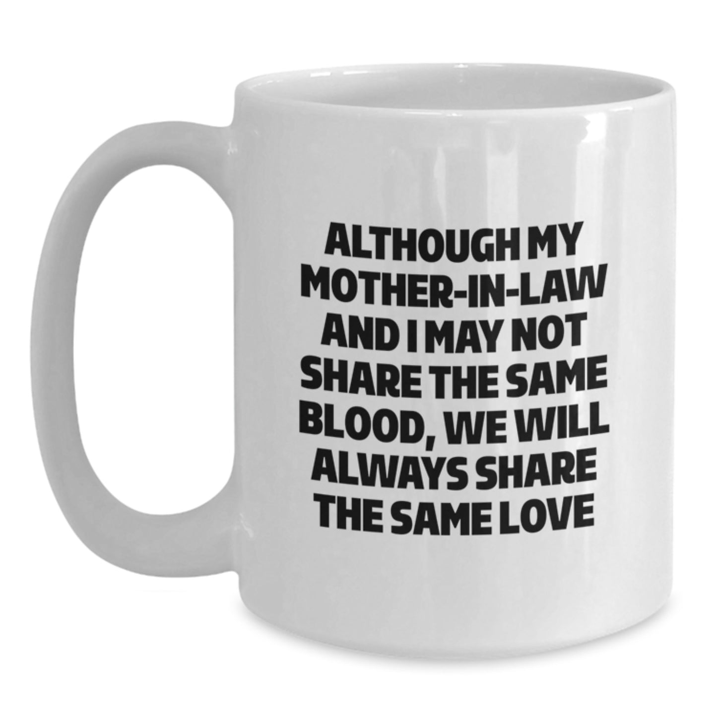 Funny Mom-in-law Gifts, White Coffee Mug for Birthday, 'Although My Mom-in-law And I May Not Share The Same Blood...' Encouraging Quote, Gifts from Family to Mom-in-law, Perfect for Coffee Lovers - Main