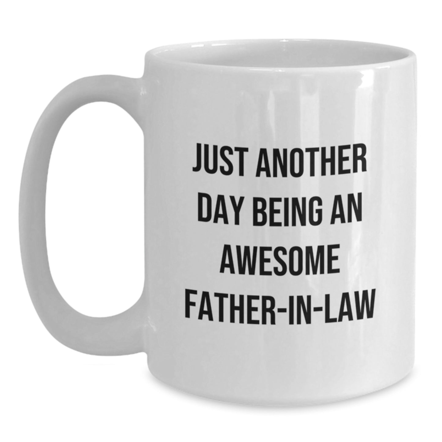 Funny Father-in-law Gifts, Just Another Day Being An Awesome Father-in-law, White Coffee Mug for Birthday, Gifts from Family, Gifts for Father-in-law, Best Unique Gifts - Main