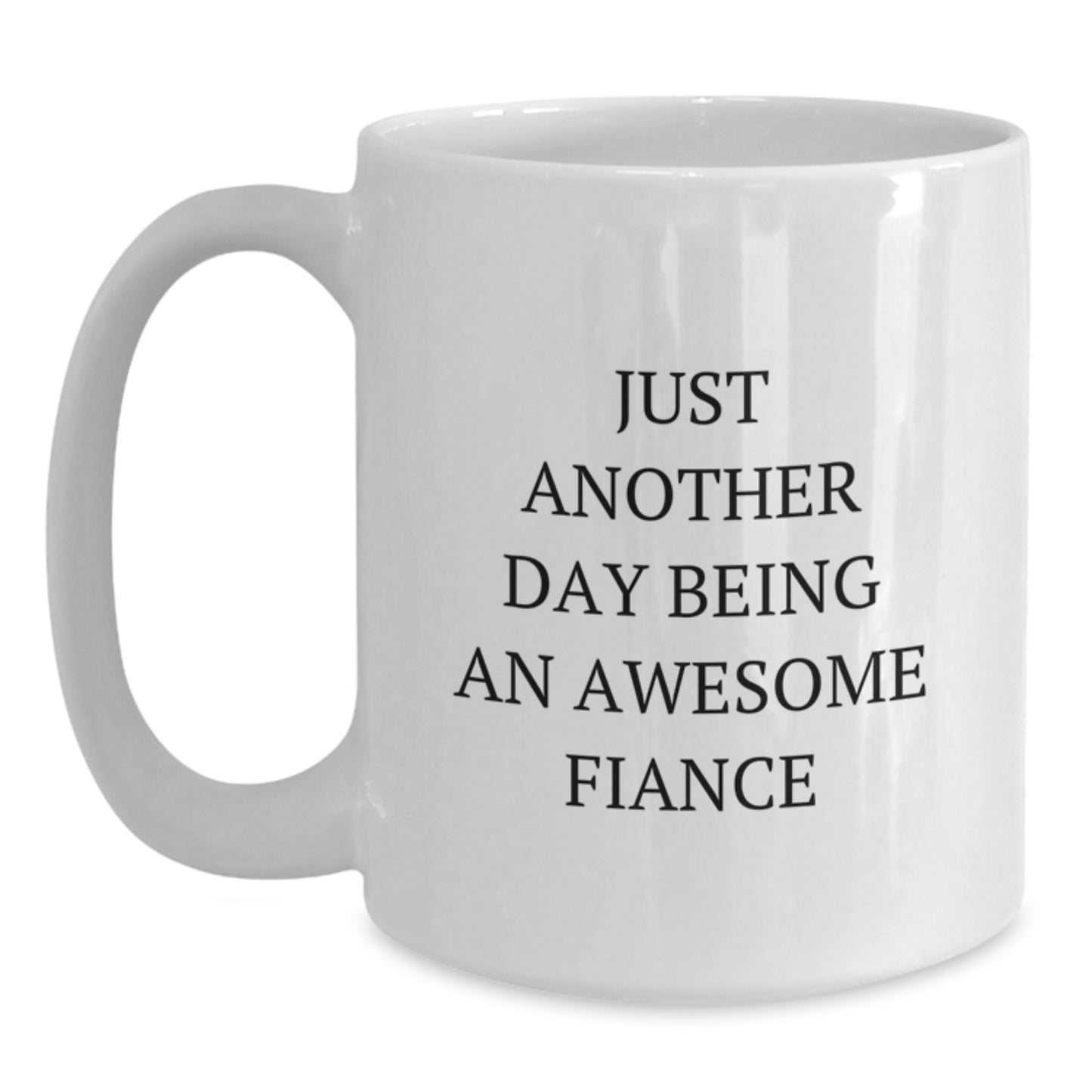 Funny Fiance Gifts from Men to Women - White Coffee Mug Just Another Day Being An Awesome Fiance - Main